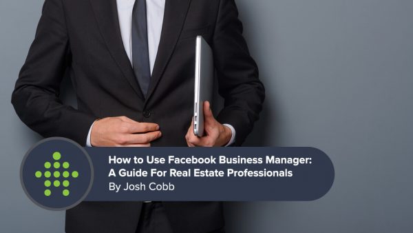 How to Use Facebook Business Manager: A Guide For Real Estate Professionals
