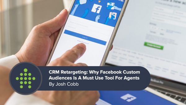 CRM Retargeting: Why Facebook Custom Audiences Is A Must Use Tool For Real Estate Agents